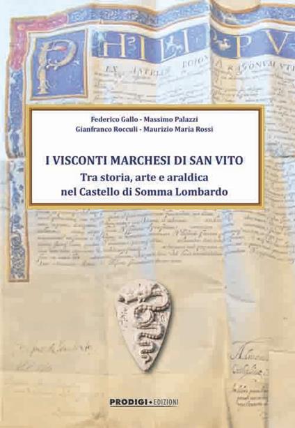 I Visconti Marchesi di San Vito. Tra storia, arte e araldica nel Castello di Somma Lombardo - Federico Gallo,Massimo Palazzi,Gianfranco Rocculi - copertina