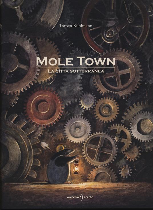 Mole Town. La città sotterranea. Ediz. illustrata - Torben Kuhlmann - copertina