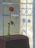 L' ombra e il bagliore da Jack London. Ediz. a colori