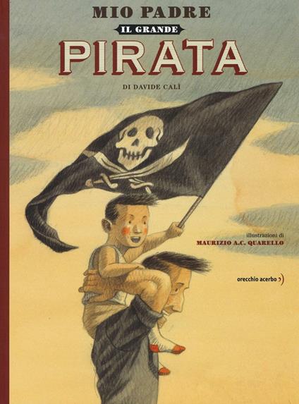 Mio padre, il grande pirata - Davide Calì - copertina