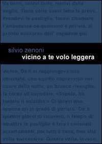 Vicino a te volo leggera - Silvio Zenoni - copertina