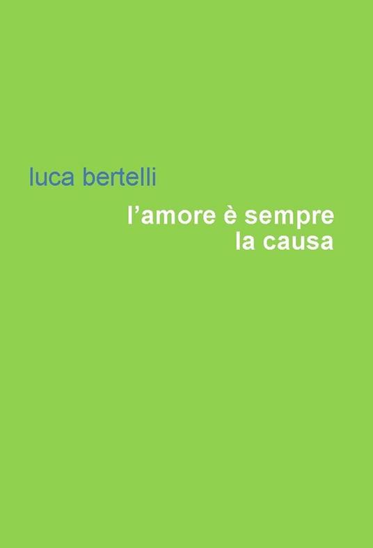 L' amore è sempre la causa - Luca Bertelli - copertina