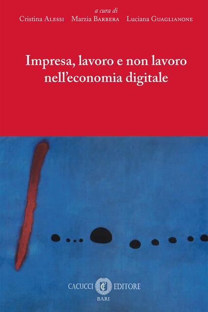 Impresa, lavoro e non lavoro nell'economia digitale. Atti del Convegno - Cristina Alessi,Marzia Barbera,Luciana Guaglianone - ebook