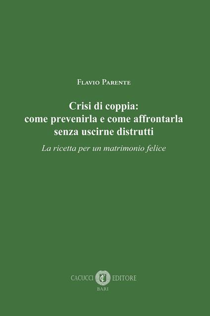 Crisi di coppia: come prevenirla e come affrontarla senza uscirne distrutti. La ricetta per un matrimonio felice - Flavio Parente - ebook