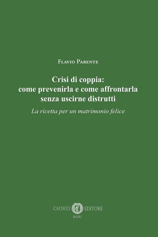 Crisi di coppia: come prevenirla e come affrontarla senza uscirne distrutti. La ricetta per un matrimonio felice - Flavio Parente - ebook