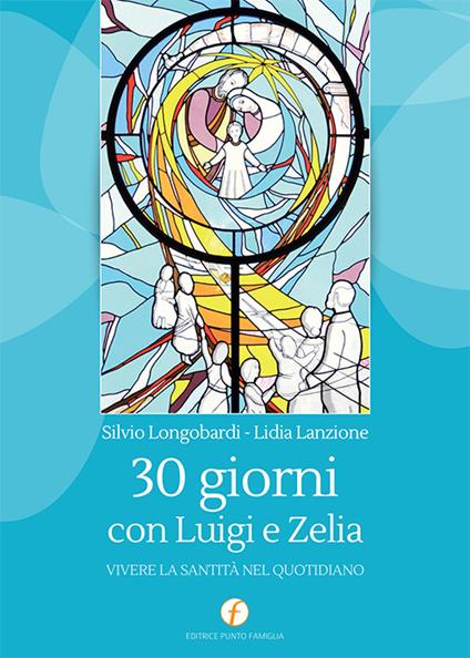 30 giorni con Luigi e Zelia. Vivere la santità nel quotidiano - Lidia Lanzione,Silvio Longobardi - copertina