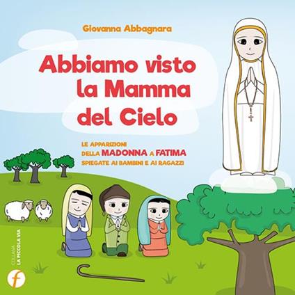 Abbiamo visto la Mamma del Cielo. Le apparizioni della Madonna a Fatima spiegate ai bambini e ai ragazzi - Giovanna Abbagnara - copertina