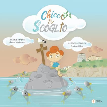 Chicco e Scoglio. Una fiaba tratta da una storia vera - Daniela Volpe - copertina