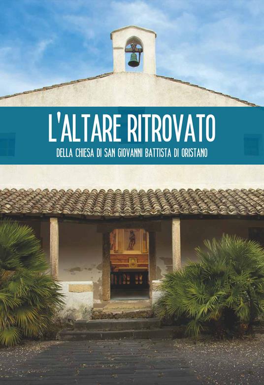 L' altare ritrovato della chiesa di San Giovanni Battista di Oristano - copertina