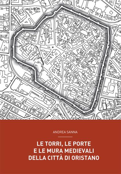 Le torri, le porte e le mura medievali della città di Oristano - Andrea Sanna - copertina
