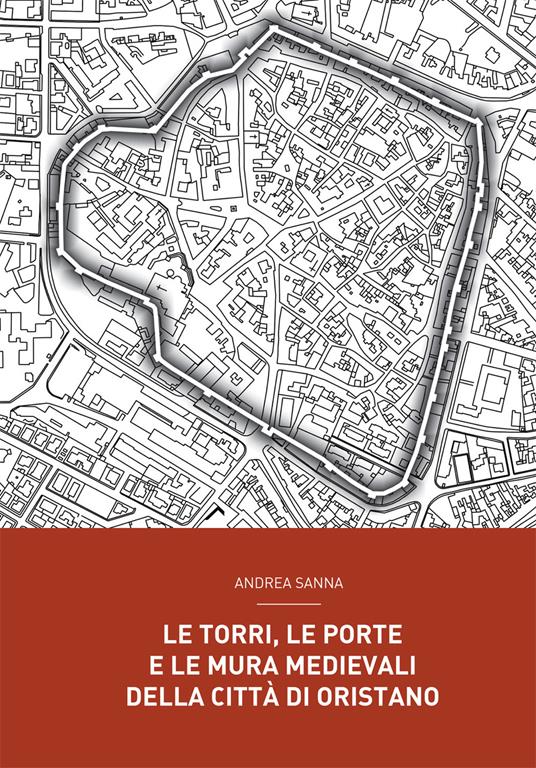 Le torri, le porte e le mura medievali della città di Oristano - Andrea Sanna - copertina