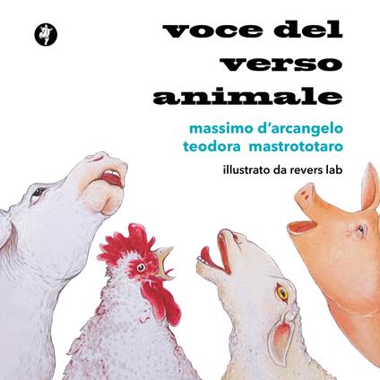 Voce del verso animale. Poesie antispeciste per ragazze e ragazzi - Massimo D'Arcangelo,Teodora Mastrototaro - copertina