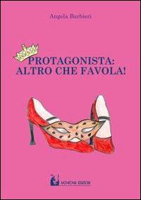 Protagonista. Altro che favola! - Angela Barbieri - copertina