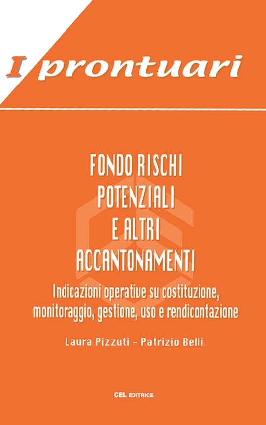 Fondo rischi potenziali e altri accantonamenti. Indicazioni operative su costituzione, monitoraggio, gestione, uso e rendicontazione - Laura Pizzuti,Patrizio Belli - copertina