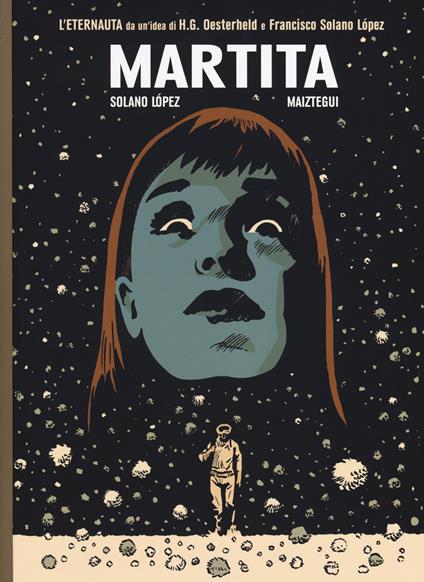 Martita. L'ultimo eternauta. Vol. 1 - Francisco Solano Lopez,Pablo Maiztegui - copertina