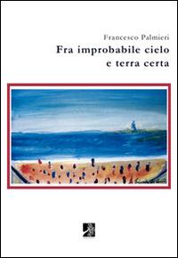 Fra improbabile cielo e terra certa - Francesco Palmieri - copertina