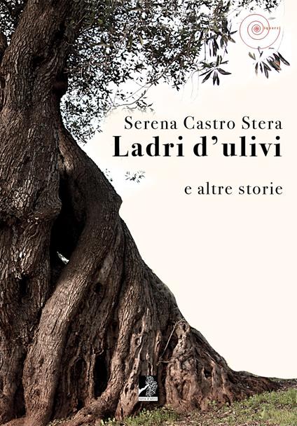 Ladri d'ulivi e altri racconti - Serena Castro Stera - copertina