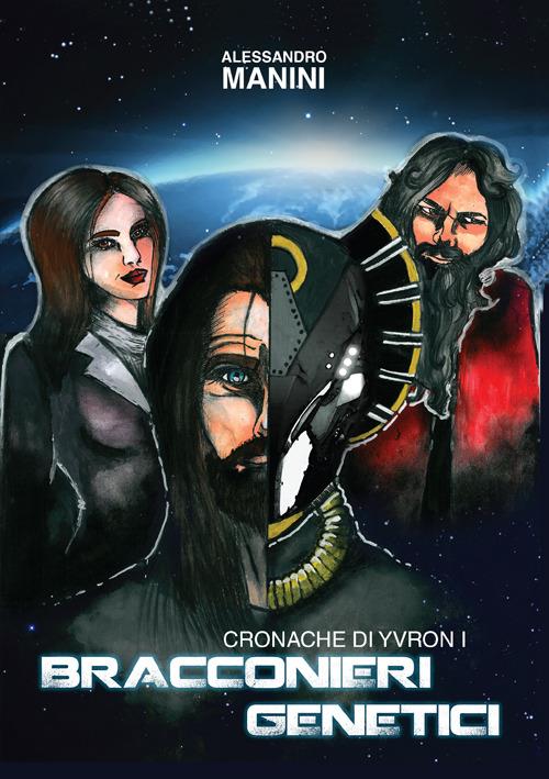 Cronache di Yveron. Bracconieri genetici. Vol. 1 - Alessandro Manini - copertina