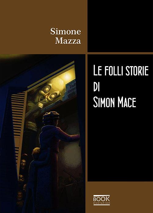 Le folli storie di Simon Mace - Simone Mazza - copertina