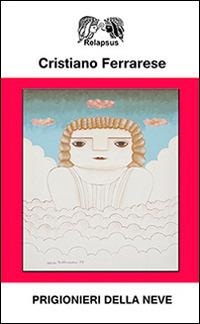 Prigionieri della neve - Cristiano Ferrarese - copertina