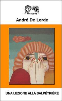 Una lezione alla salpetriere - Andrè de Lorde - copertina