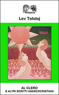 Al clero e altri scritti anarcocristiani - Lev Tolstoj - copertina