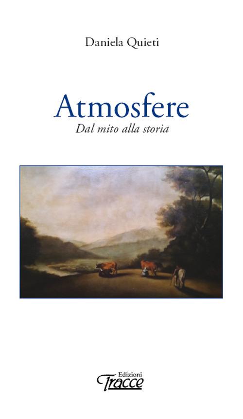 Atmosfere. Dal mito alla storia - Daniela Quieti - copertina