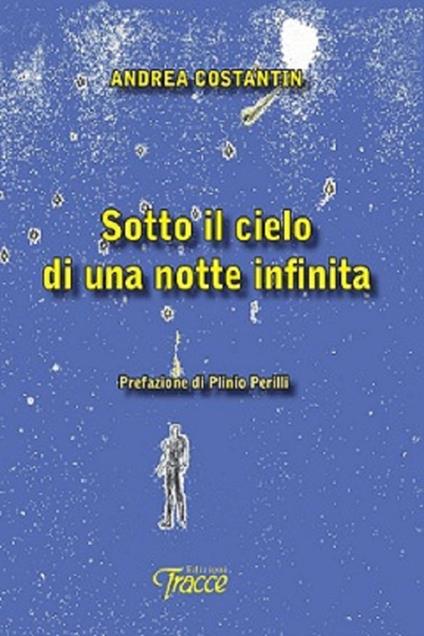 Sotto il cielo di una notte infinita - Andrea Costantin - copertina