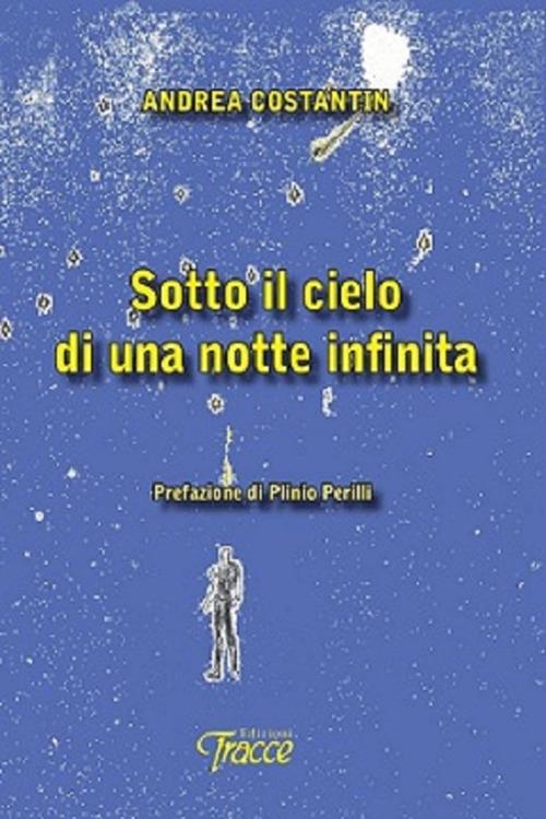 Sotto il cielo di una notte infinita - Andrea Costantin - copertina