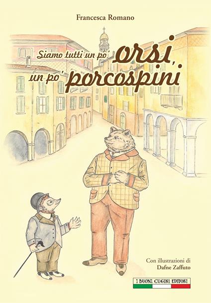 Siamo tutti un po' orsi, un po' porcospini - Francesca Romano - copertina