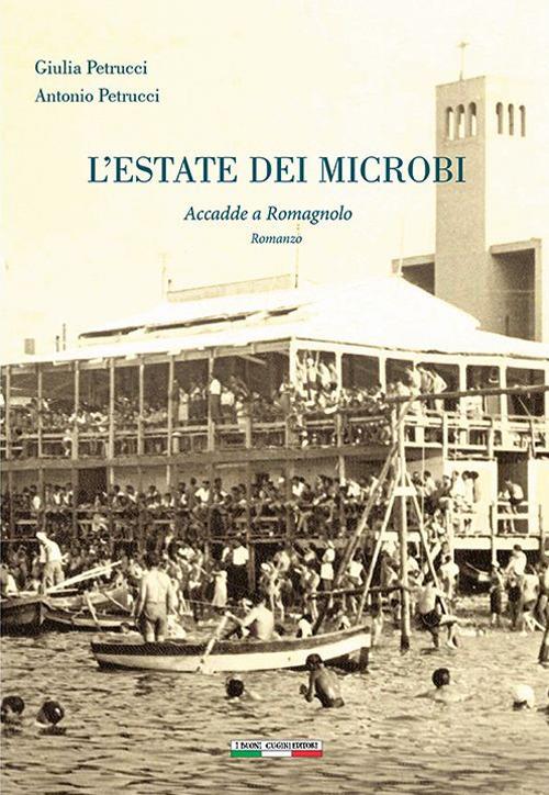 L'estate dei microbi. Accadde a romagnolo - Antonio Petrucci,Giulia Petrucci - copertina