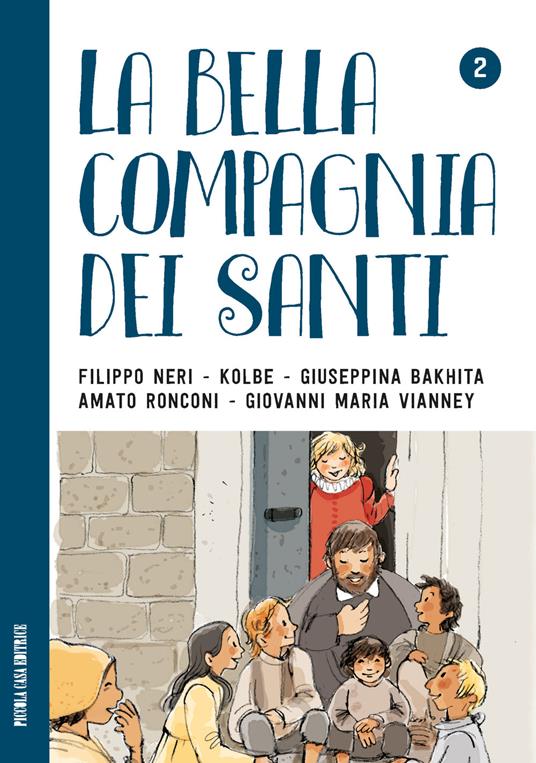 La bella compagnia dei Santi. 2: Filippo Neri - Kolbe - Giuseppina Bakhita - Amato Ronconi - Giovanni Maria Vianney. - copertina