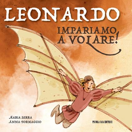 Leonardo. Impariamo a volare! Ediz. illustrata - Maria Serra - copertina