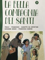 La bella compagnia dei santi. Ediz. illustrata. Vol. 3: Paolo-Francesco-Giuseppe da Copertino-Giovanni Bosco-Francesca Cabrini.