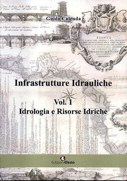 Infrastrutture idrauliche. Vol. 1: Idrologia e risorse idriche. - Guido Calenda - copertina