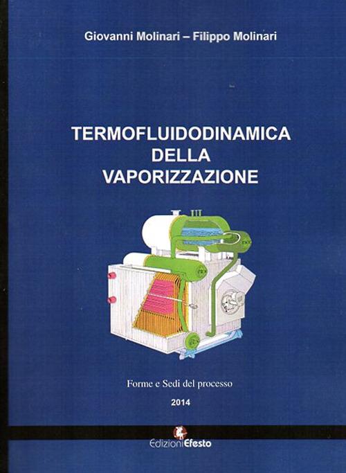 Termofluidodinamica della vaporizzazione. Modalità e componenti del processo - Giovanni Molinari,Filippo Molinari - copertina