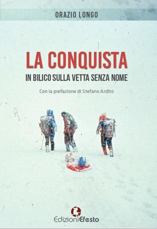 La conquista. In bilico sulla vetta senza nome - Orazio Longo - copertina