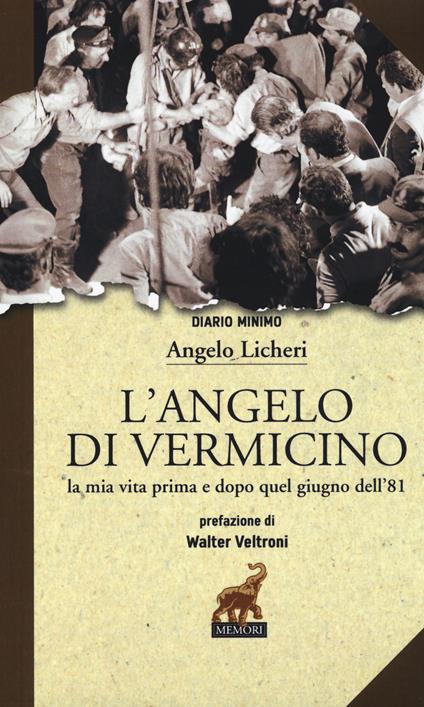 L'angelo di Vermicino. La mia vita prima e dopo quel giugno dell'81 - Angelo Licheri - copertina