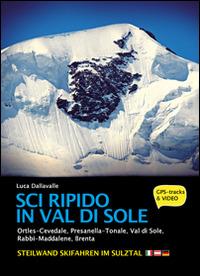 Sci ripido in Val di Sole. 57 itinerari di scialpinismo e sci ripido in Ortles-Cevedale, Presanella-Tonale, Val di Sole, Rabbi-Maddalene, Brenta. Ediz. multilingue - Luca Dellavalle - copertina