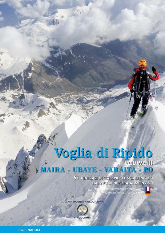 Voglia di ripido. Scialpinismo e sci ripido in Maira, Ubaye, Varaita, Po. Avec des notes techniques en français-Tecnhiken auf deutsch bekannt. Ediz. multilingue. Vol. 3: 51 itinerari di sci ripido e scialpinismo dal Buc di Nubiera al Monviso. - Igor Napoli - copertina