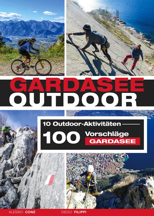 Gardasee outdoor. 10 Outdoor Aktivitäten. 100 Vorschläge Gardasee - Alessio Conz,Diego Filippi - copertina