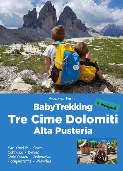 BabyTrekking. Tre Cime Dolomiti. Alta Pusteria. San Candido, Sesto Dobbiaco, Braies Valle Casies, Anterselva Hochpustertal, Misurina - Azzurra Forti - copertina