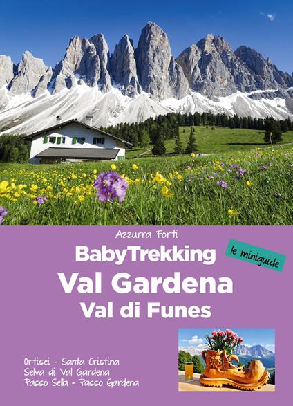 BabyTrekking in Val Gardena e Val di Funes. Ortisei. Santa Cristina Selva di Val Gardena Passo Sella. Passo Gardena - Azzurra Forti - copertina
