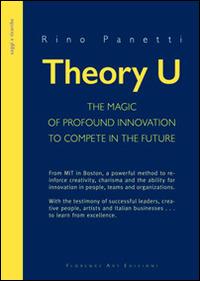 Theory U. The magic of profound innovation to compete in the future - Rino Panetti - copertina
