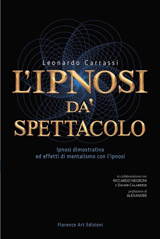 L' ipnosi dà spettacolo. Ipnosi dimostrativa ed effetti di mentalismo con l'ipnosi - Leonardo Carrassi - copertina