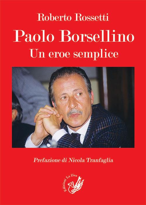 Paolo Borsellino. Un eroe semplice - Roberto Rossetti - copertina