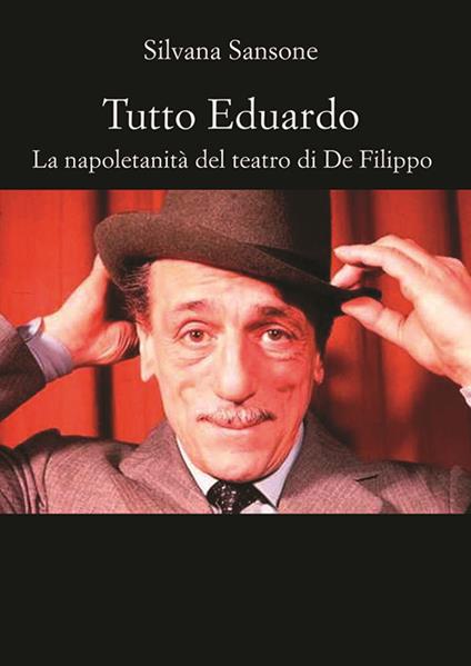 Tutto Eduardo. La napoletanità del teatro di De Filippo - Silvana Sansone - copertina