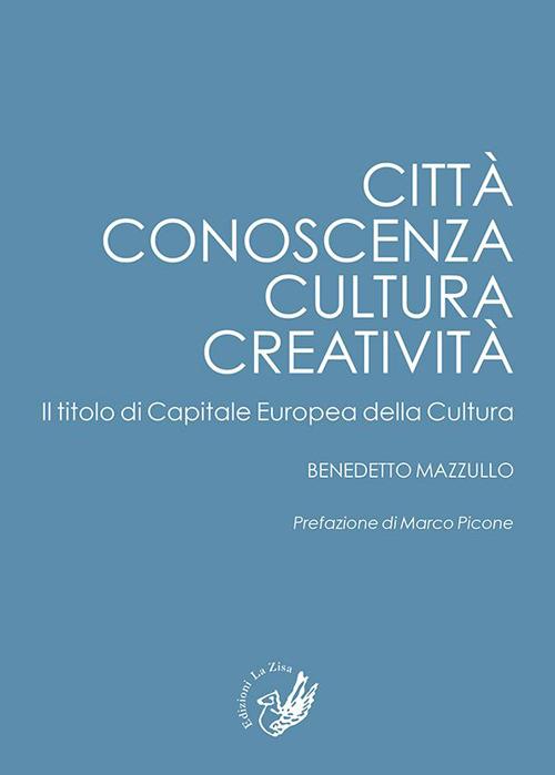 Città, conoscenza, cultura, creatività. Il titolo di capitale europea della cultura - Benedetto Mazzullo - copertina