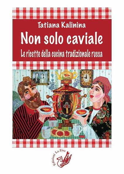 Non solo caviale. Le ricette della cucina tradizionale russa - Tatiana Kalinina - copertina