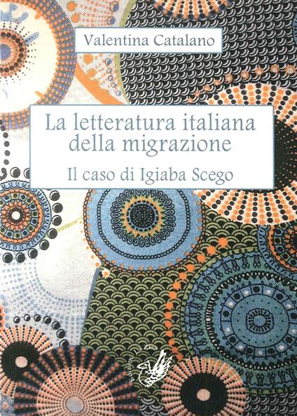 La letteratura italiana della migrazione. Il caso di Igiaba Scego - Valentina Catalano - copertina
